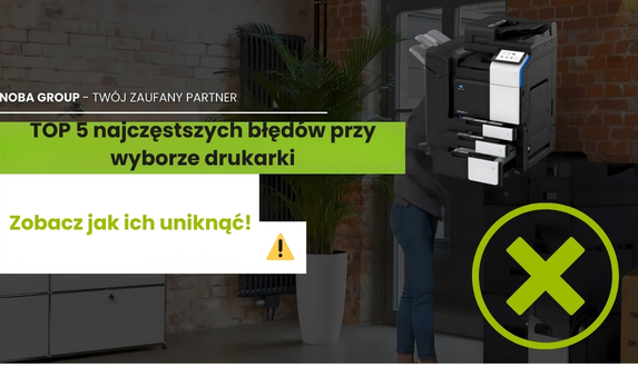 TOP 5 najczęstszych błędów przy wyborze drukarki i jak ich uniknąć