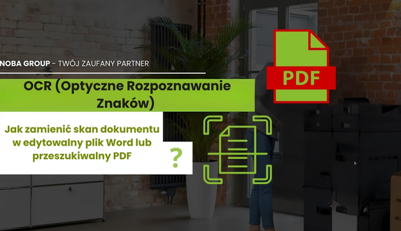 OCR (Optyczne Rozpoznawanie Znaków) – Jak zamienić skan dokumentu w edytowalny plik Word lub przeszukiwalny PDF?
