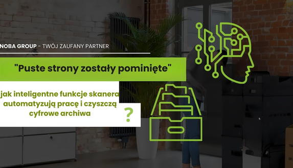 "Puste strony zostały pominięte" – jak inteligentne funkcje skanera automatyzują pracę i czyszczą cyfrowe archiwa?